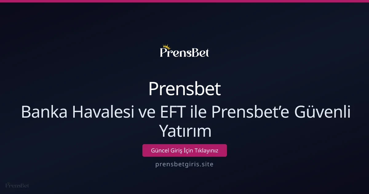 Banka Havalesi ve EFT ile Prensbet’e Güvenli Yatırım