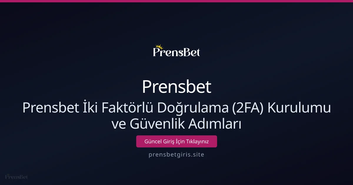 Prensbet İki Faktörlü Doğrulama (2FA) Kurulumu ve Güvenlik Adımları